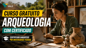 Inscrições abertas! Mineradora vale procura amante da Arqueologia para cursos gratuitos online (EAD) com certificado garantido pela Universidade Federal