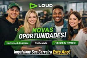 LOUD anuncia novas oportunidades em marketing, conteúdo e publicidade com modelo híbrido e remoto