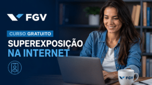 FGV oferece curso gratuito online sobre Superexposição na Internet com carga horária