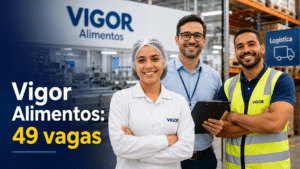 Vigor Alimentos divulga 49 vagas de emprego em várias áreas com oportunidades efetivas e estágio