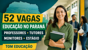 Tom Educação abre 52 vagas no Paraná para professores, tutores, monitores e estágio em colégios estaduais; seleção reúne oportunidades efetivas e de formação