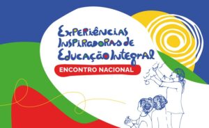 MEC anuncia encontro nacional de experiências inspiradoras em educação integral e oferece espaço para troca de práticas educativas inovadoras